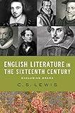 English Literature in the Sixteenth Century (Excluding Drama) (The Clark Lectures)