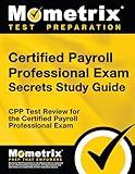 Certified Payroll Professional Exam Secrets Study Guide: CPP Test Review for the Certified Payroll Professional Exam