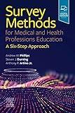 Survey Methods for Medical and Health Professions Education: A Six-Step Approach