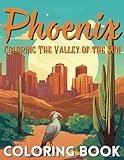 Phoenix: Coloring the Valley of the Sun: Coloring Book Celebrating Arizona's Capital City, Desert Wonders and Urban Landscapes, Great for All Ages! (City Line Press)