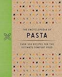 The Encyclopedia of Pasta: Over 350 Recipes for the Ultimate Comfort Food (Encyclopedia Cookbooks)