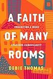 A Faith of Many Rooms: Inhabiting a More Spacious Christianity