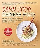 Damn Good Chinese Food: Dumplings, Egg Rolls, Bao Buns, Sesame Noodles, Roast Duck, Fried Rice, and More―50 Recipes Inspired by Life in Chinatown