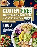 Gluten-Free Mediterranean Diet Cookbook: 1800 Days of Easy, Flavorful, Mouthwatering and Delicious Gluten-Free Meals for A Healthy Lifestyle With 70+ Quick and Vibrant Recipes | 30-Day Meal Plan