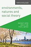 Environments, Natures and Social Theory: Towards a Critical Hybridity (Themes in Social Theory, 11)