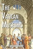 The Vatican Museums: Including Michelangelo’s Sistine Chapel and the Raphael Rooms