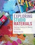 Exploring Studio Materials: Teaching Creative Art Making to Children