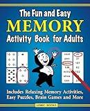 The Fun and Easy Memory Activity Book for Adults: Includes Relaxing Memory Activities, Easy Puzzles, Brain Games and More