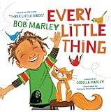 Every Little Thing: Based on the song 'Three Little Birds' by Bob Marley