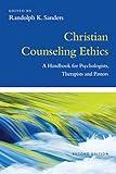 Christian Counseling Ethics: A Handbook for Psychologists, Therapists and Pastors (Christian Association for Psychological Studies Books)