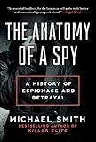 The Anatomy of a Spy: A History of Espionage and Betrayal