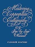 Mastering Copperplate Calligraphy: A Step-by-Step Manual (Lettering, Calligraphy, Typography)