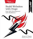 Build Websites with Hugo: Fast Web Development with Markdown