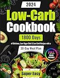 Super Easy Low-Carb Cookbook: 1800 Days of Delicious, Low-Sugar Diet & Low Carb Recipes with a 30-Day Meal Plan | Full Color Pictures (Easy Low Carb Cookbook for Beginners and Pros 2024)