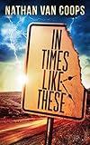 In Times Like These: A Time Travel Adventure