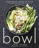 Bowl: Vegetarian Recipes for Ramen, Pho, Bibimbap, Dumplings, and Other One-Dish Meals