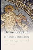 Divine Scripture in Human Understanding: A Systematic Theology of the Christian Bible (Reading the Scriptures)