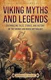 Viking Myths and Legends: Enthralling Tales, Stories, and History of the Vikings and Norse Mythology (Scandinavia)