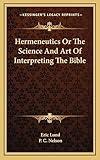 Hermeneutics Or The Science And Art Of Interpreting The Bible