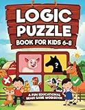 Logic Puzzles for Kids Ages 6-8: A Fun Educational Brain Game Workbook for Kids With Answer Sheet: Brain Teasers, Math, Mazes, Logic Games, And More ... (Hours of Fun for Kids Ages 6, 7, 8)