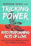 Tricking Power into Performing Acts of Love: How Tricksters Through History Have Changed the World