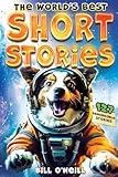 The World's Best Short Stories: 127 Funny Short Stories About Unbelievable Stuff That Actually Happened