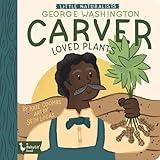 Little Naturalists: George Washington Carver Loved Plants (BabyLit)