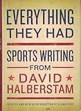 Everything They Had: Sports Writing from David Halberstam