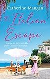 The Italian Escape: A feel-good holiday romance set in Italy - the PERFECT beach read for summer 2022