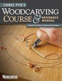 Chris Pye's Woodcarving Course & Reference Manual: A Beginner's Guide to Traditional Techniques (Fox Chapel Publishing) Relief Carving and In-the-Round Step-by-Step (Woodcarving Illustrated Books)