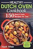 Healthy Dutch Oven Cookbook: 150 Dutch Oven Recipes for Two. Easy One Pot Meals. (Healthy Cookbook)