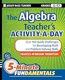 The Algebra Teacher's Activity-a-Day, Grades 6-12: Over 180 Quick Challenges for Developing Math and Problem-Solving Skills