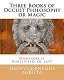 Three Books of Occult Philosophy or Magic