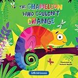 The Chameleon Who Couldn't Change - Children's Picture Book - Little Life Lessons About Expressing Oneself