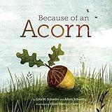 Because of an Acorn: (Nature Autumn Books for Children, Picture Books about Acorn Trees)