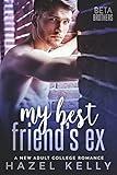 My Best Friend's Ex: A New Adult College Romance (Beta Brothers Book 1)