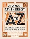 Classical Mythology A to Z: An Encyclopedia of Gods & Goddesses, Heroes & Heroines, Nymphs, Spirits, Monsters, and Places