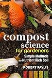 Compost Science for Gardeners: Simple Methods for Nutrient-Rich Soil (Garden Science Series, 3)