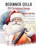 Easy Christmas Songs For Solo Cello: First Position Xmas Carols Anyone Can Play with TAB, Letter, Big Note Heads, Fingering (for Beginners and Kids) ... Can Play - Easy Christmas Songs for Strings)