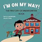 I'm On My Way!: The First Day Of Kindergarten Book: A Reassuring Children's Story About Easing Anxiety Before Starting School