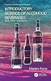 Introductory Science of Alcoholic Beverages: Beer, Wine, and Spirits (Foundations of Biochemistry and Biophysics)