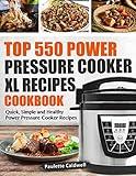 Top 550 Power Pressure Cooker XL Recipes Cookbook: Quick, Simple and Healthy Power Pressure Cooker Recipes (Power Pressure Cooker XL Cookbook)