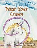 Wear Your Crown: A Christian fiction values and morals unicorn book for young girls