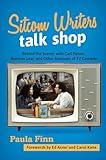 Sitcom Writers Talk Shop: Behind the Scenes with Carl Reiner, Norman Lear, and Other Geniuses of TV Comedy