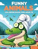 Funny Animals Coloring Book For Adults and Teens: Laugh and Relax