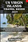 US Virgin Islands Travel Guide 2024: Your Companion Guidebook To Exploring Nature, Culture, Must-See Attractions and Experiences for a Memorable Stay in the US Virgin Islands. (Travel_With_US)