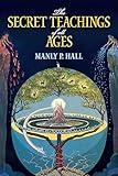 The Secret Teachings of All Ages: An Encyclopedic Outline of Masonic, Hermetic, Qabbalistic and Rosicrucian Symbolical Philosophy (Dover Occult)