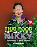 Thai Food and Travel with Chef Nikky: Easy Thai Recipes to Feed Your Soul