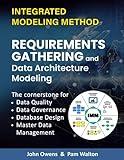 Business Requirements Gathering and Data Architecture Modeling: The Cornerstone for Data Quality, Data Governance, Database Design and Master Data Management (IMM The Integrated Modeling Method)