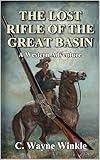 The Lost Rifle of the Great Basin: A Western Adventure (A Robert ‘Cap’ Nolan Western Book 1)